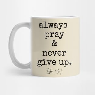 Luke 18:1 Always Pray and Never Give Up. Mug